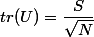 tr(U) = \dfrac{S}{\sqrt N}
